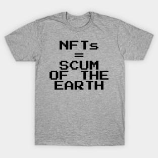 NFTs = scum of the earth T-Shirt